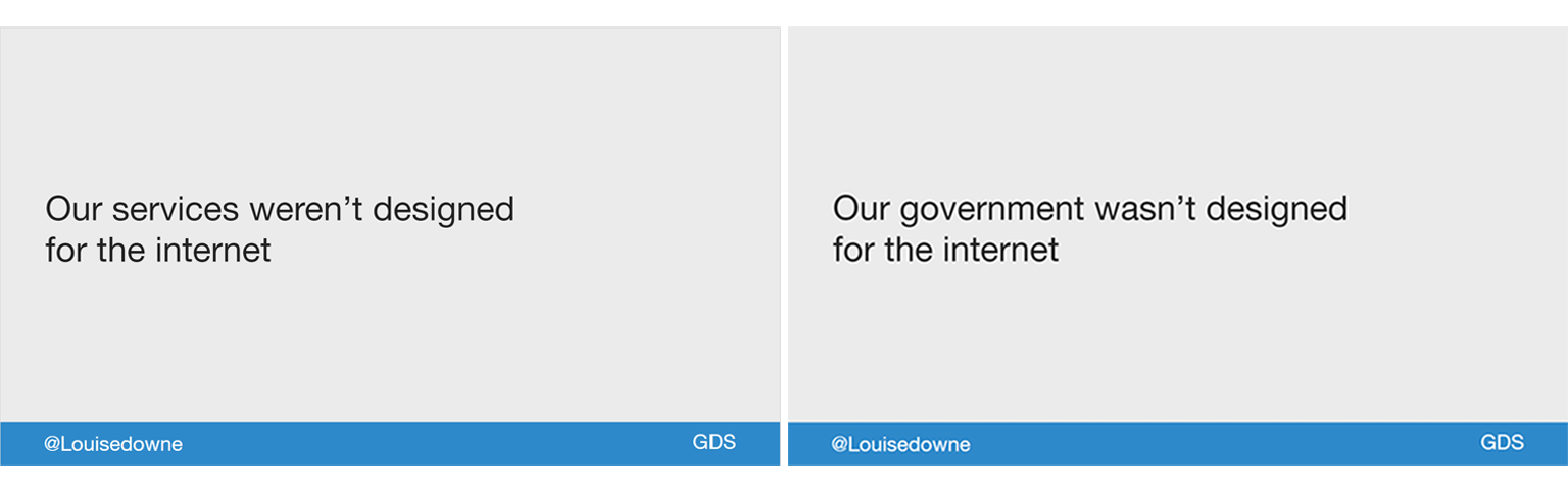 Louise Down's Slides saying "Our Services weren't designed for the internet" and "Our Government wasn't designed for the internet".
